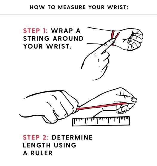 A chart with images describing how to measure your wrist for an accurate bracelet size. Words read "Step 1: Wrap a string around your wrist" with an image next to it of a hand wrapping a red string around the wrist of another hand. Words reading "Step 2: Determine length using a ruler" with an image next to it of two hands, one holding each end of a red string up next to a ruler.